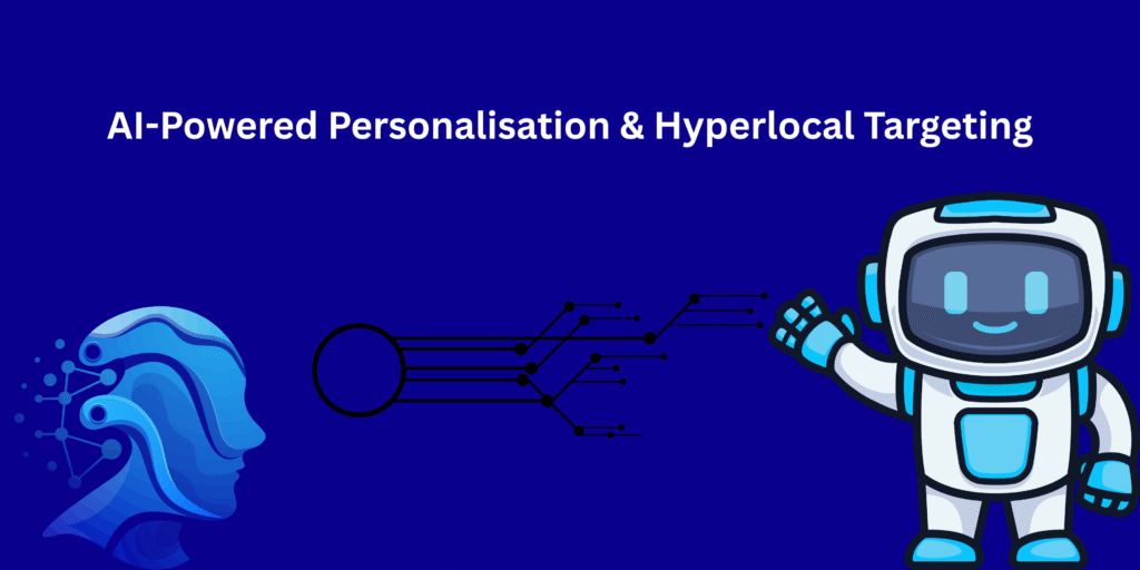 AI-Powered Personalisation & Hyperlocal Targeting